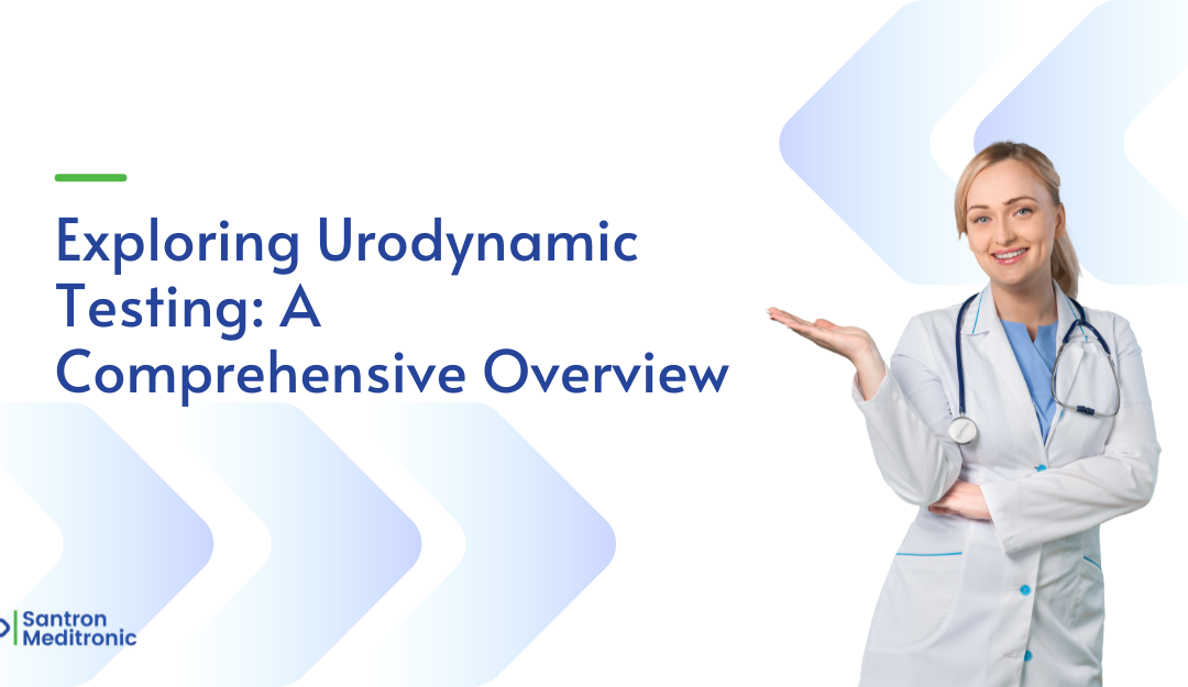 Exploring Urodynamic Testing: A Comprehensive Overview | Santron Meditronic